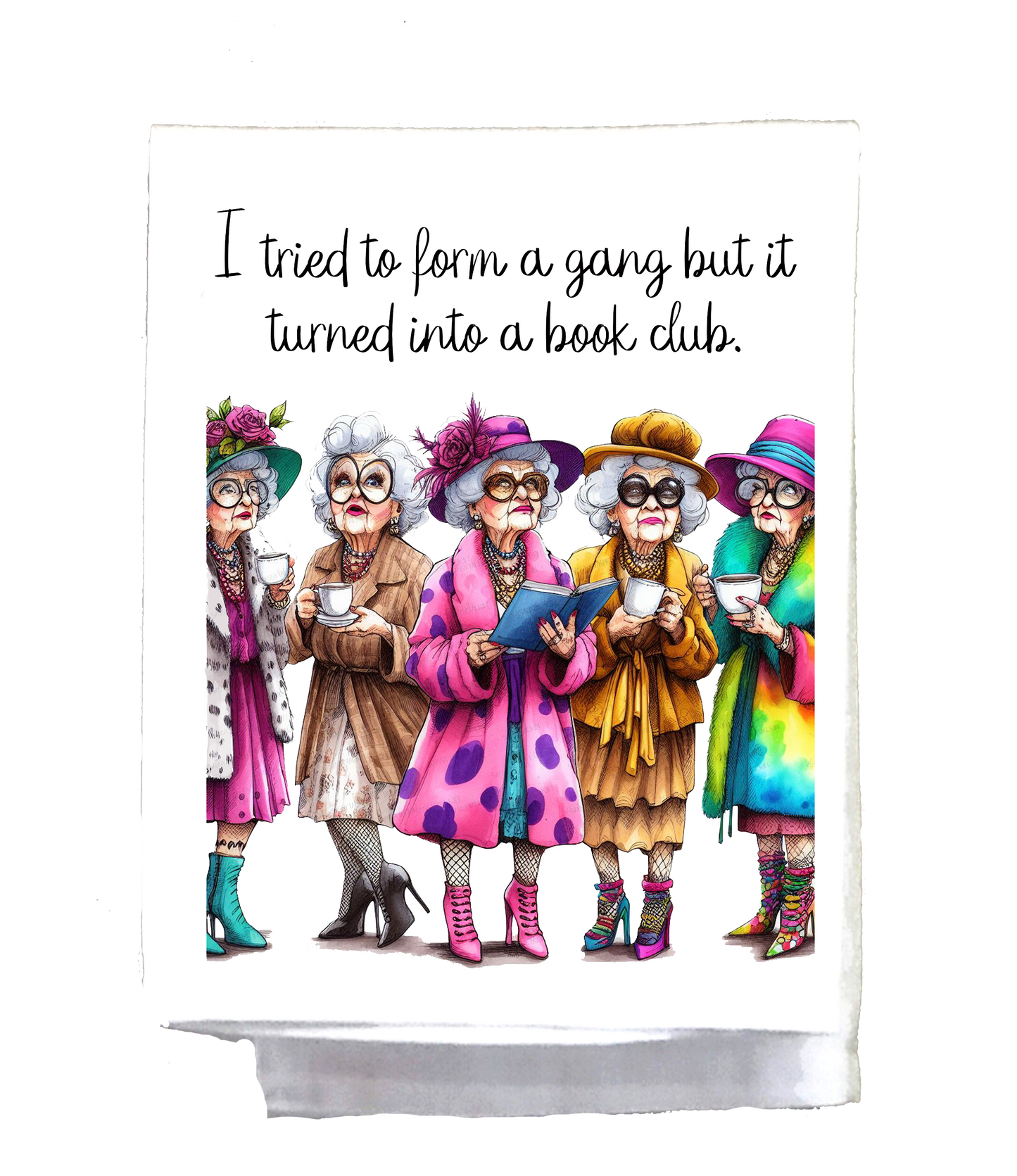 Sassy Grannie, Dish Towel, I tried to form a gang, it turned into a book club