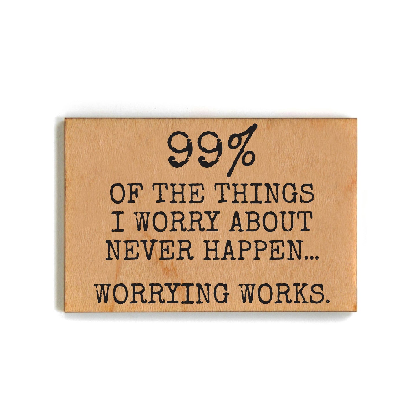99% Of The Things I Worry About Never Happens Funny Magnets