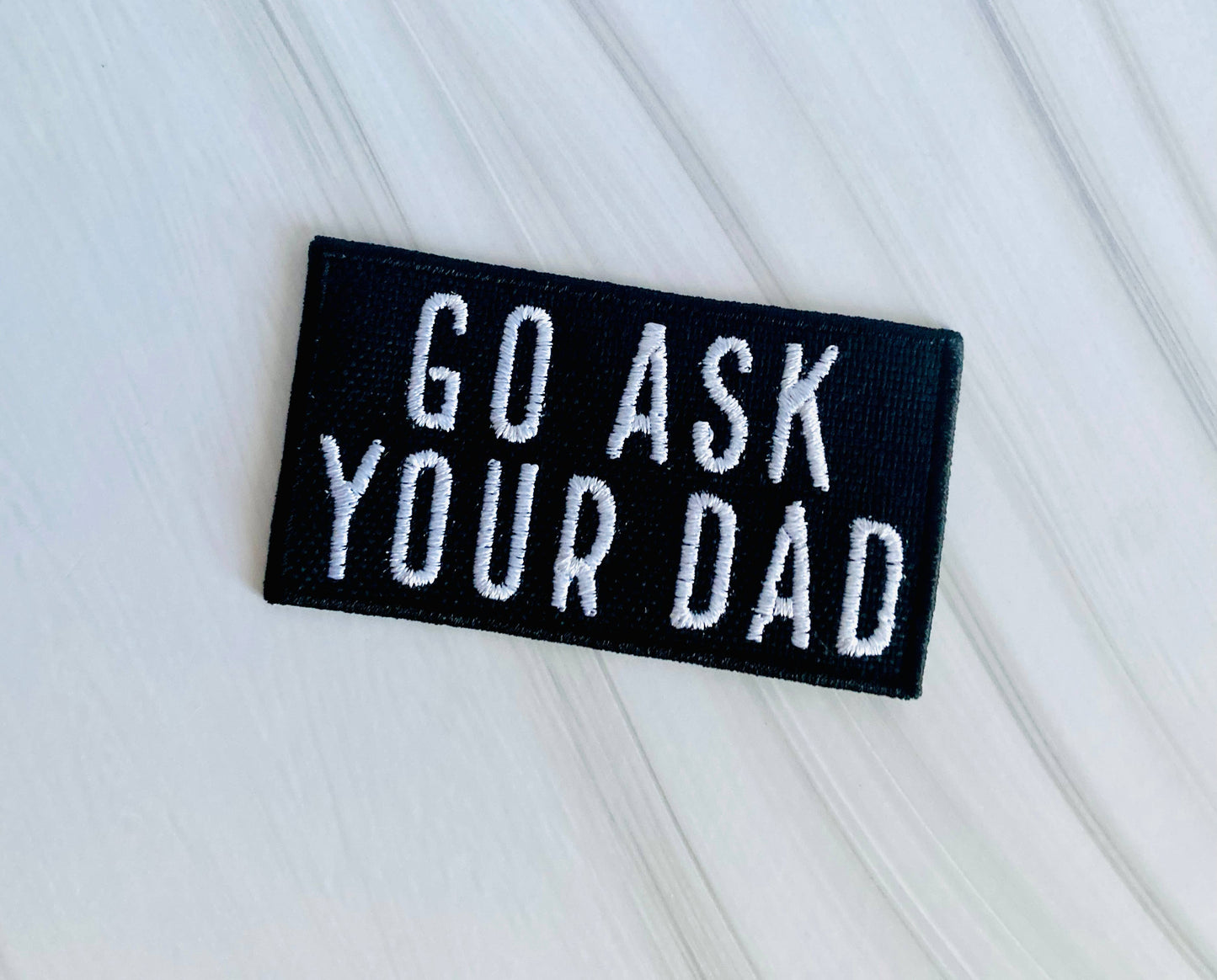 Go ask your dad embroidered hat patch