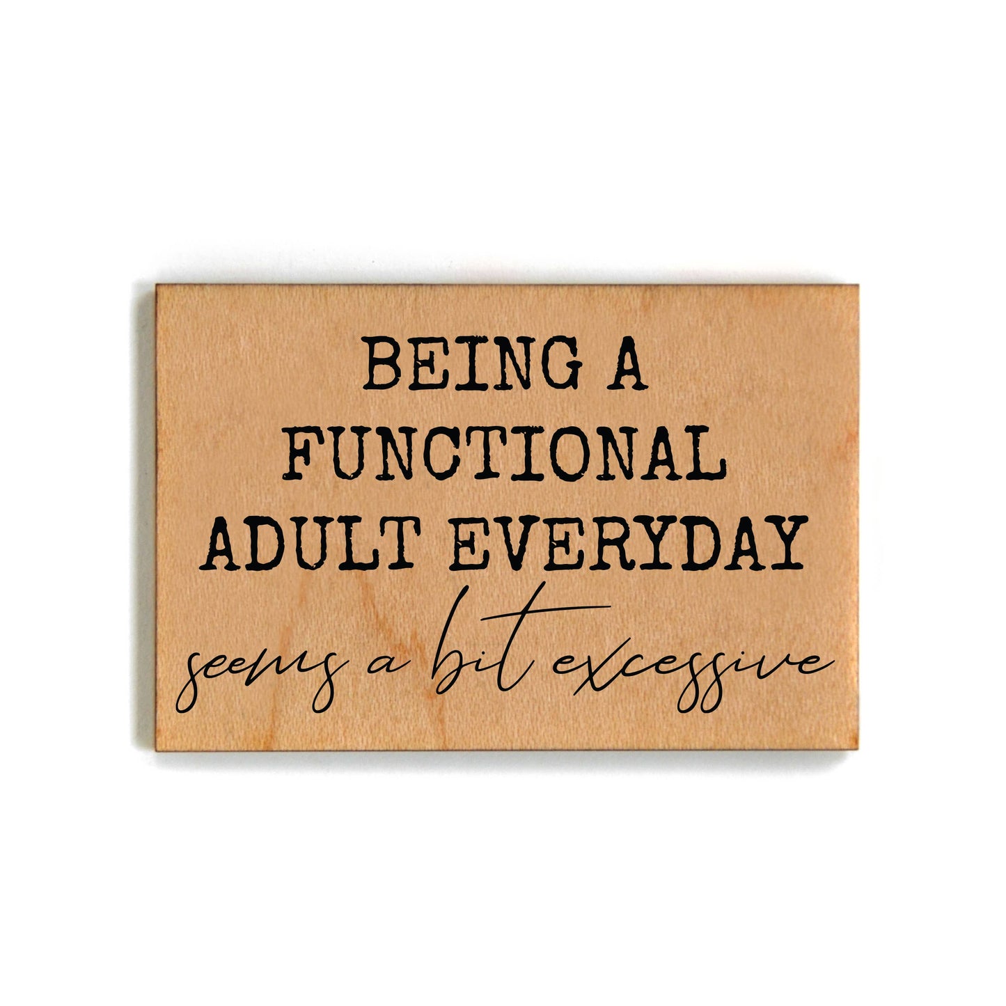 Being Functional Adult Funny Friend Gift - Wood Magnets