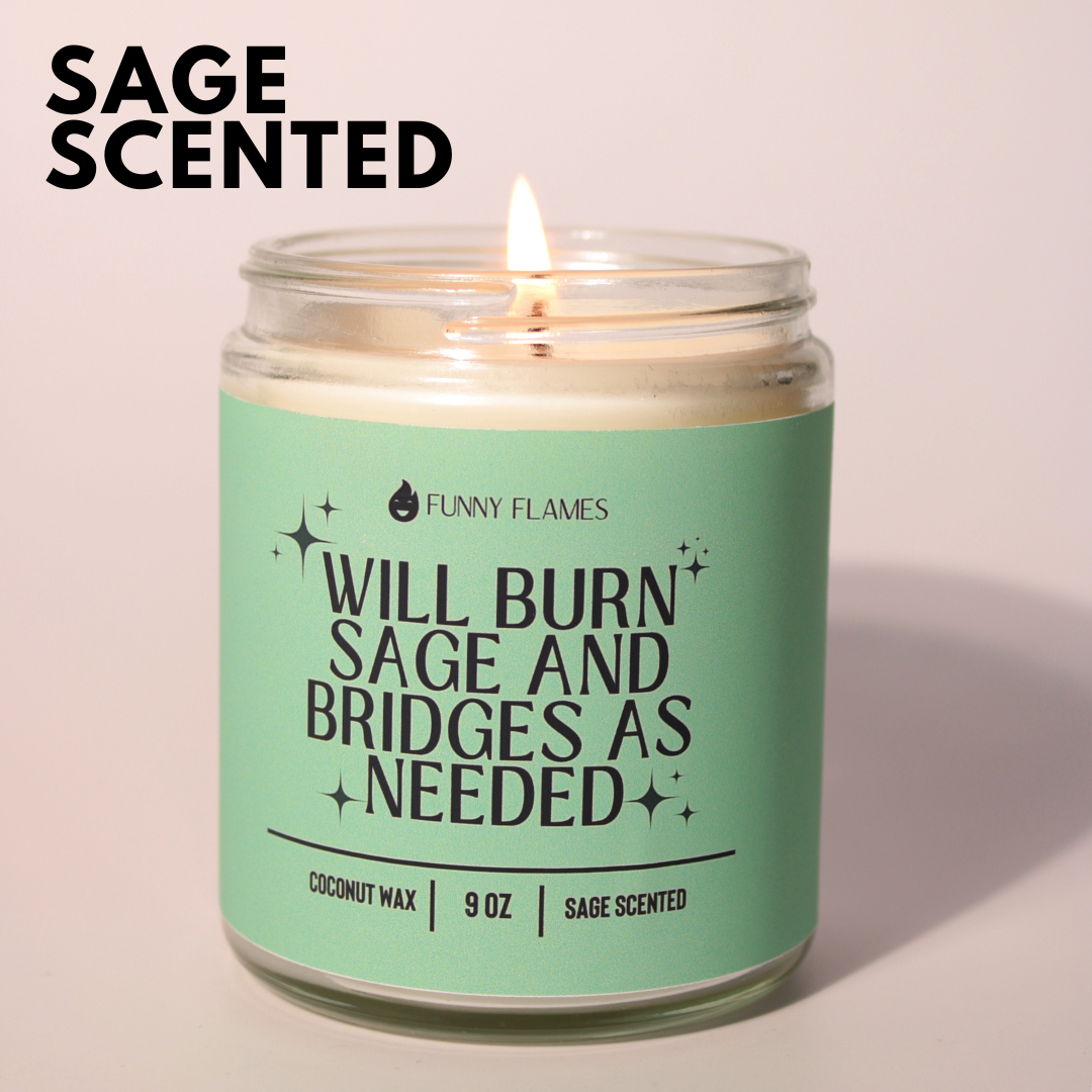 Will Burn Sage and Bridges As Needed - Funny Sage Scented