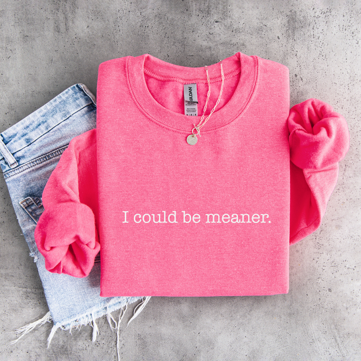 I Could Be Meaner Sweatshirt | Funny Sarcastic Crewneck