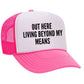 Out Here Living Beyond My Means Trucker Hat