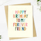 "Happy Birthday To My Forever Friend" Greeting Card