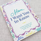 Mom, I Want You to Know: Letters to Share Your Love, Memories, and Heart With Her