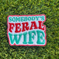 Somebody’s Feral Wife Embroidered Patch