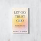 Let Go, Trust God: Become Who You Were Meant To Be (book)