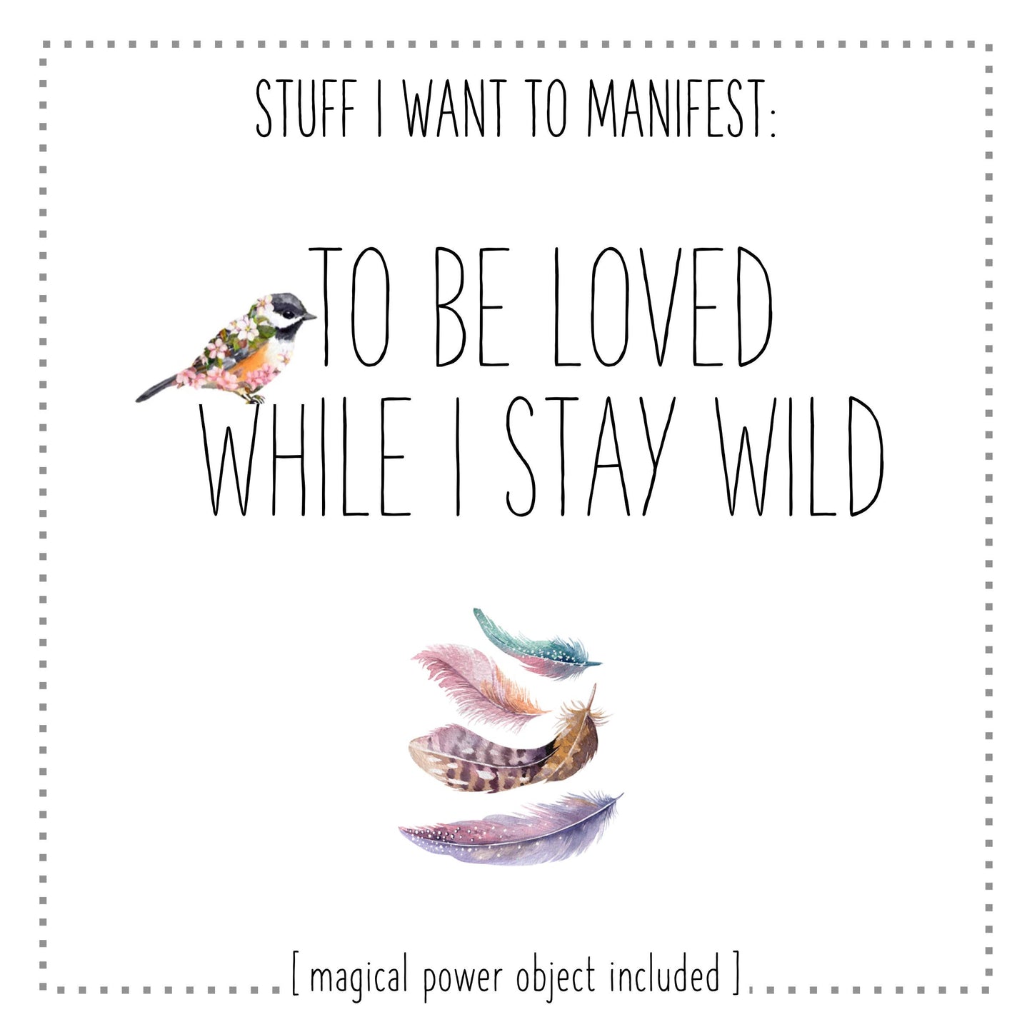 Stuff I Want To Manifest: To Be Loved While I Stay Wild