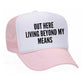 Out Here Living Beyond My Means Trucker Hat