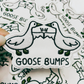 3.5" Goose Bumps -  Embroidered Hat Patch