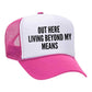 Out Here Living Beyond My Means Trucker Hat