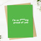 "I'm So F***ing Proud Of You" Greeting Card