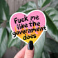 Fuck Me Like The Government Does Sarcastic Political Sticker