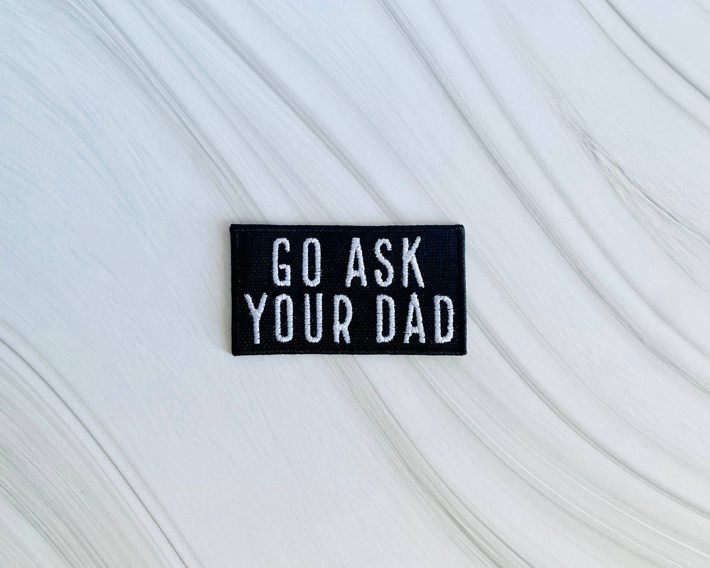 Go ask your dad embroidered hat patch