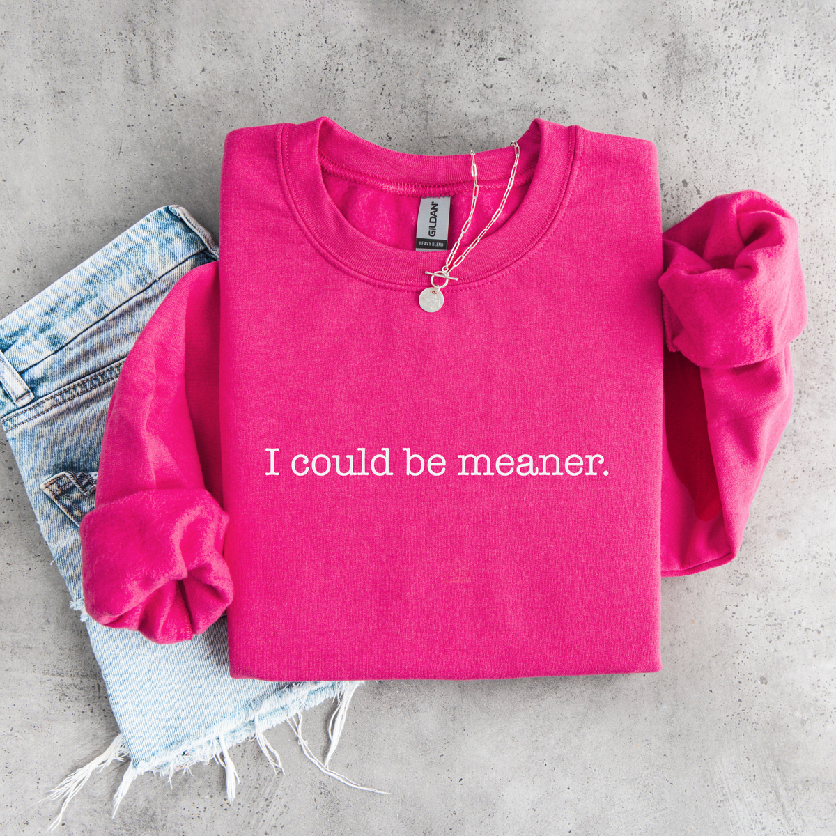 I Could Be Meaner Sweatshirt | Funny Sarcastic Crewneck