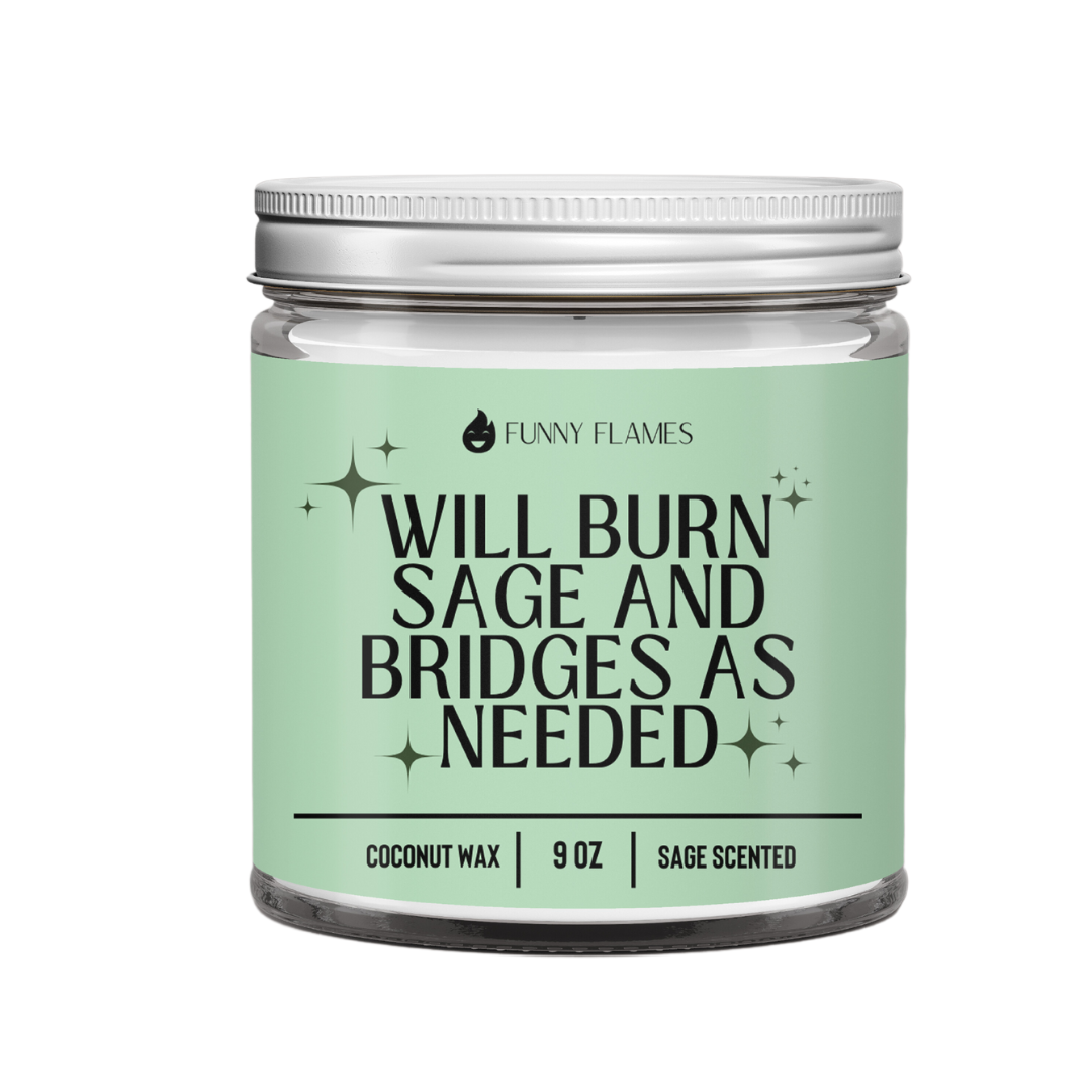 Will Burn Sage and Bridges As Needed - Funny Sage Scented
