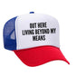 Out Here Living Beyond My Means Trucker Hat