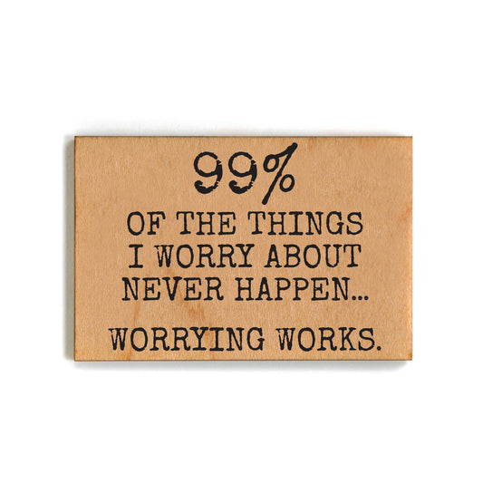 99% Of The Things I Worry About Never Happens Funny Magnets