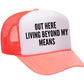 Out Here Living Beyond My Means Trucker Hat