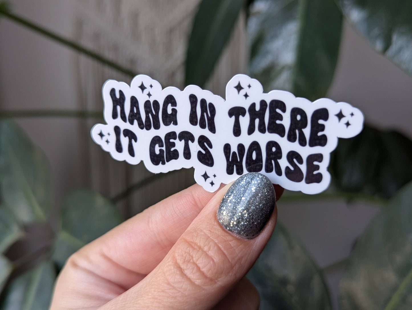 Hang in there it gets worse, funny dark humor vinyl stickers