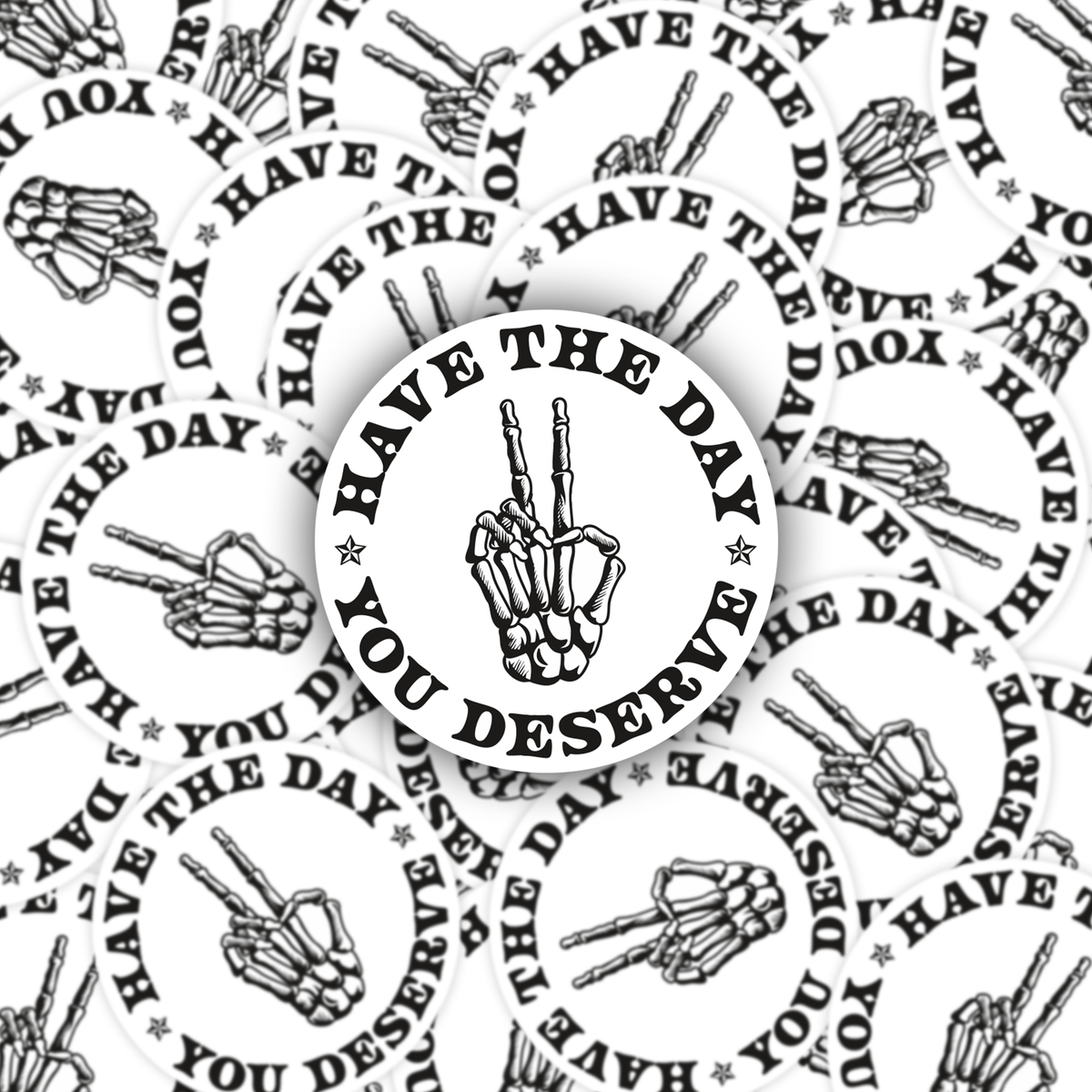 Have the day you deserve - witty dark humor Sticker
