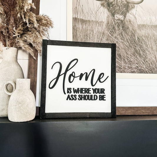 Home Is Where Your Ass Should Be Sign