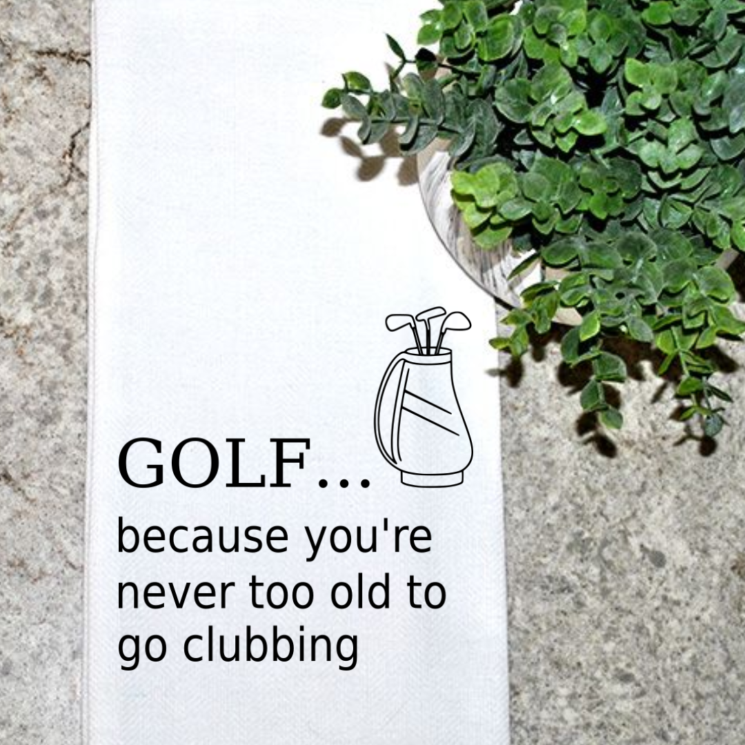 GOLF... because you're never too old to go clubbing