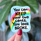 Keep Your Two Cents Funny Rainbow Sticker