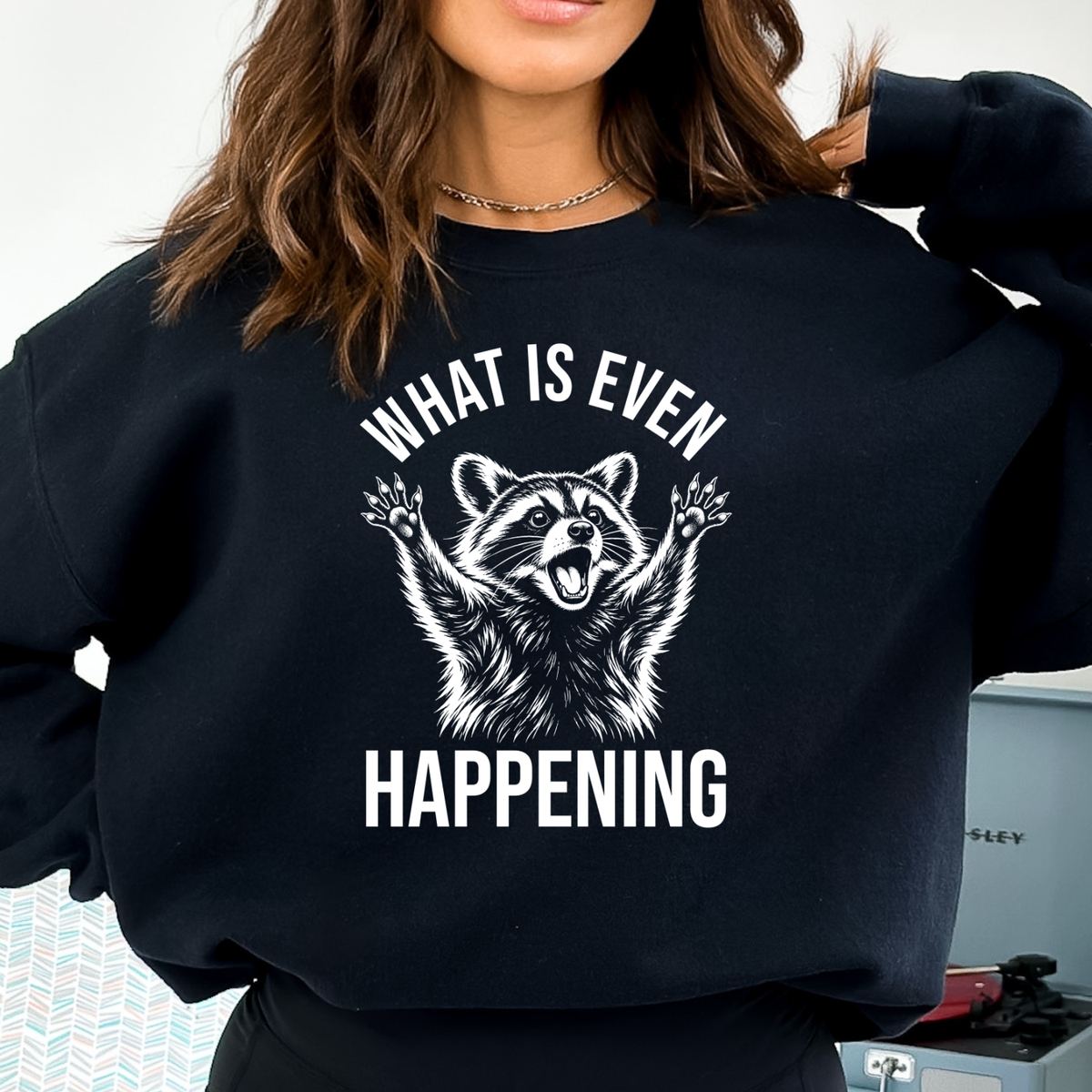 What Is Even Happening Raccoon Funny Sweatshirt