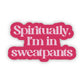 "Spiritually, I'm in sweatpants" Funny Pink Quote Sticker