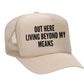 Out Here Living Beyond My Means Trucker Hat