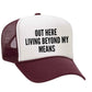Out Here Living Beyond My Means Trucker Hat