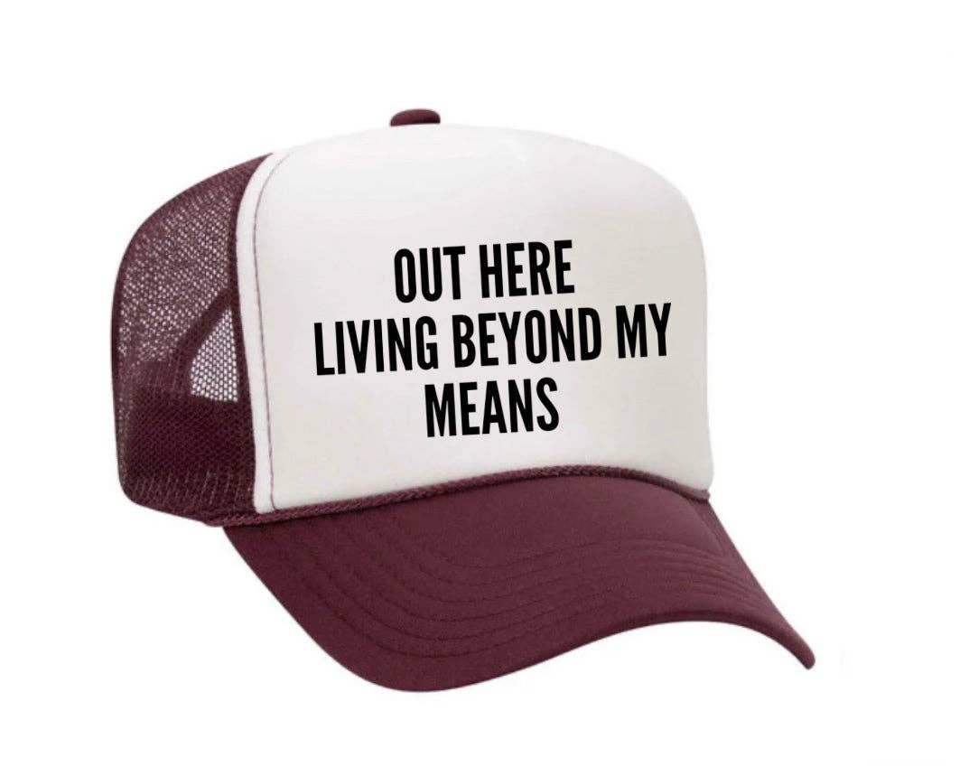 Out Here Living Beyond My Means Trucker Hat