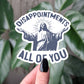 Sarcastic Disappointments All of You Sticker