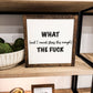 What (and I cannot stress this enough) The Fuck Wood Sign