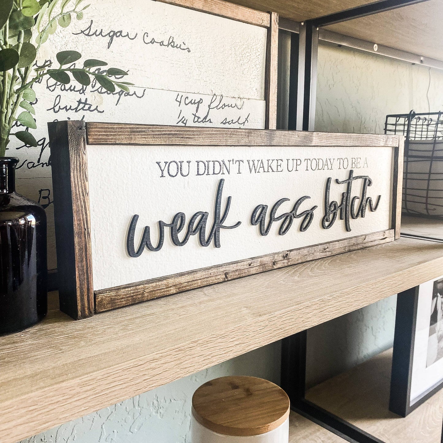 You Didn't Wake Up Today To Be A Weak Ass Bitch 3D LaserSign