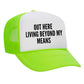 Out Here Living Beyond My Means Trucker Hat