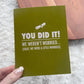 "You did it! We weren't worried.. Funny Graduation Card