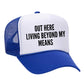 Out Here Living Beyond My Means Trucker Hat