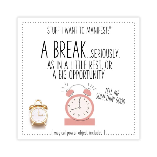 Stuff I Want To Manifest : A Break...seriously