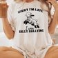 Sorry I'm Late I Was Dilly Dallying T-shirt