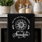 When You Can't Find the Sunshine – Tea Towel