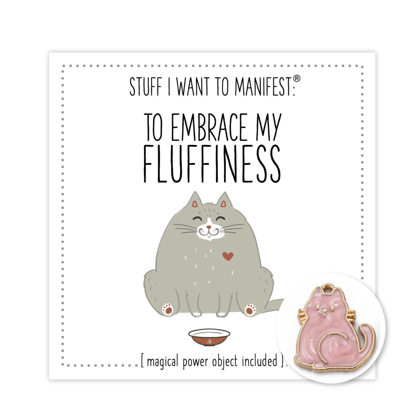 Stuff I Want To Manifest : TO LOVE + EMBRACE MY FLUFFINESS