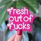 Fresh Out of Fucks Sticker, Sarcastic Mood Vinyl Sticker