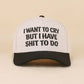 I Want To Cry But I Have Shit To Do Two Tone Snapback Hat