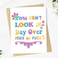 "You don't look a day over fine as fuck" Birthday Card