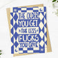 "The older you get, less fucks you give" Funny Birthday Card