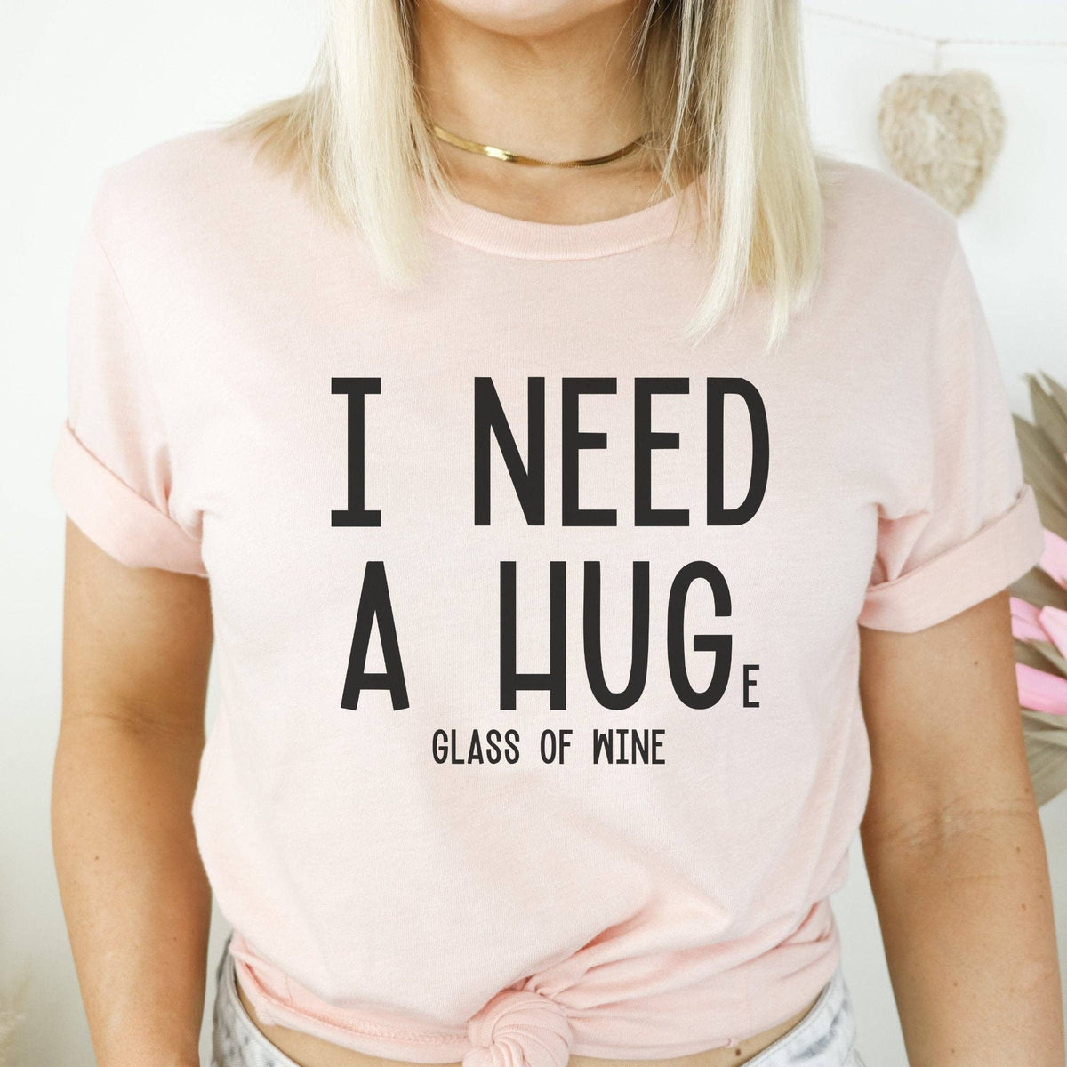 I Need A Hug-e Glass Of Wine T-Shirt