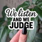 We Listen And We Judge Sticker, Sarcastic Vinyl Sticker