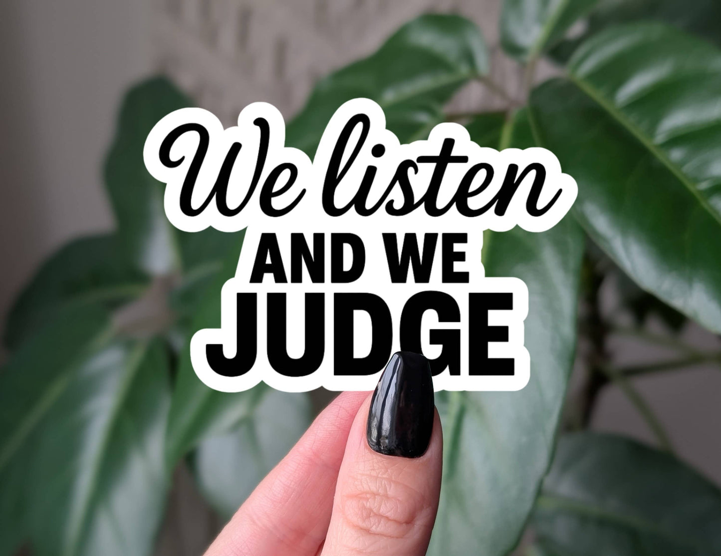 We Listen And We Judge Sticker, Sarcastic Vinyl Sticker